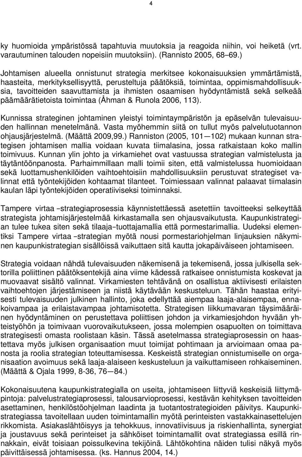 saavuttamista ja ihmisten osaamisen hyödyntämistä sekä selkeää päämäärätietoista toimintaa (Åhman & Runola 2006, 113).