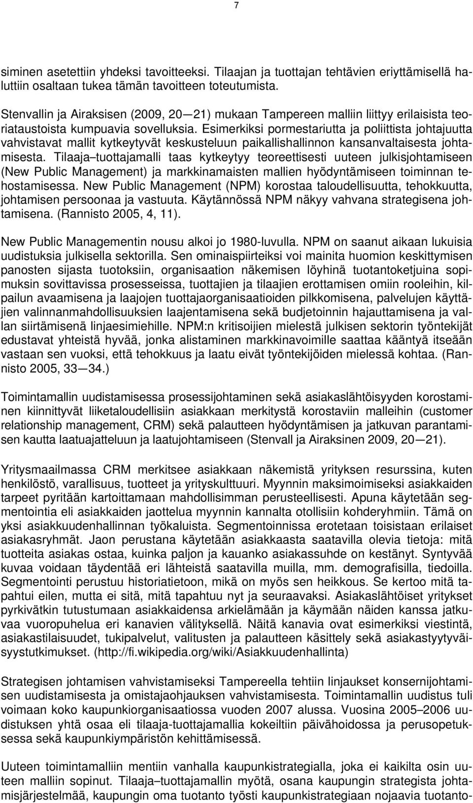 Esimerkiksi pormestariutta ja poliittista johtajuutta vahvistavat mallit kytkeytyvät keskusteluun paikallishallinnon kansanvaltaisesta johtamisesta.