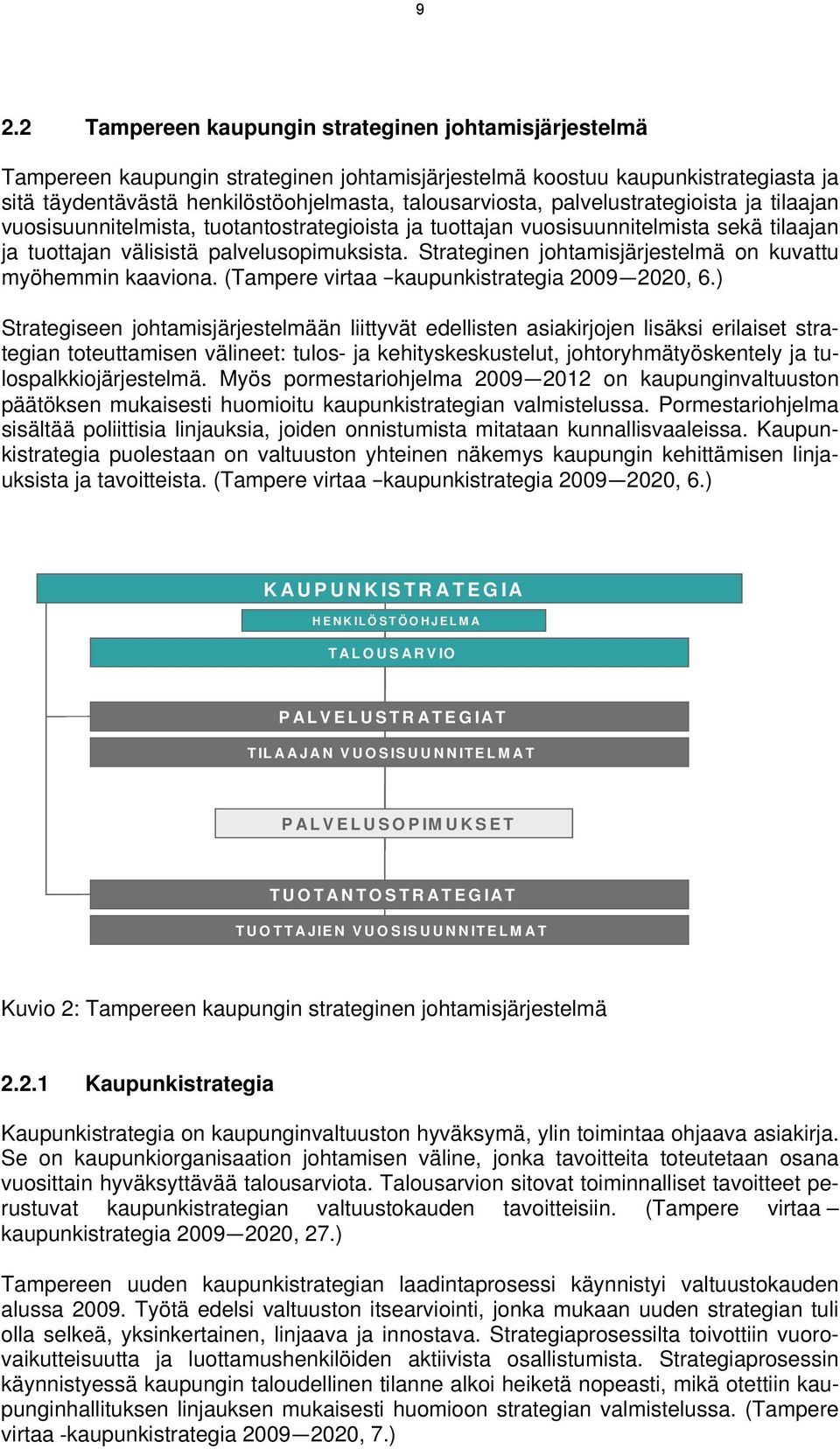 Strateginen johtamisjärjestelmä on kuvattu myöhemmin kaaviona. (Tampere virtaa kaupunkistrategia 2009 2020, 6.