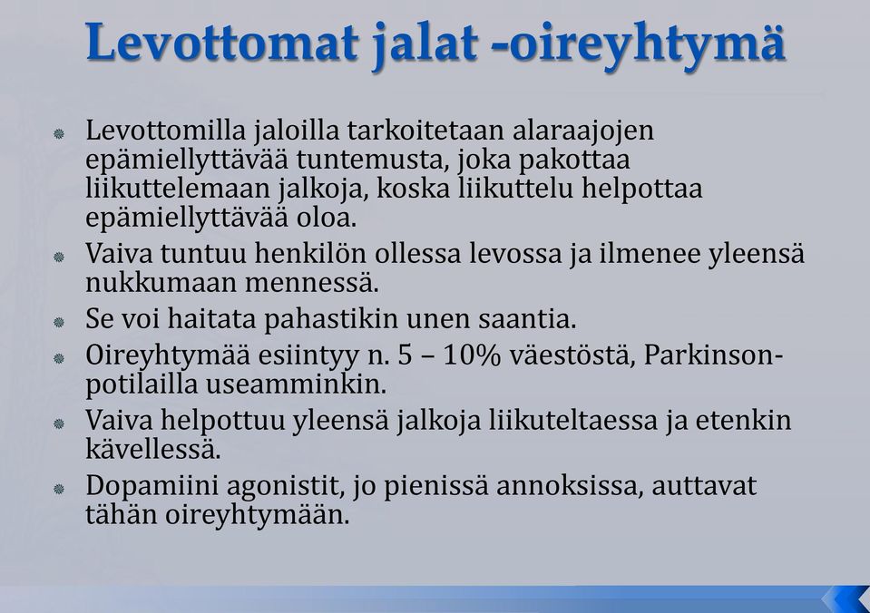 Se voi haitata pahastikin unen saantia. Oireyhtymää esiintyy n. 5 10% väestöstä, Parkinsonpotilailla useamminkin.