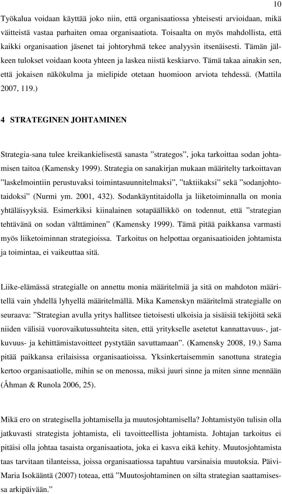 Tämä takaa ainakin sen, että jokaisen näkökulma ja mielipide otetaan huomioon arviota tehdessä. (Mattila 2007, 119.