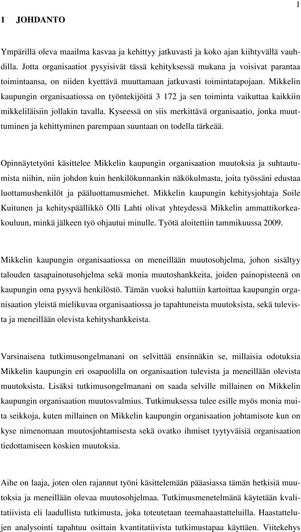Mikkelin kaupungin organisaatiossa on työntekijöitä 3 172 ja sen toiminta vaikuttaa kaikkiin mikkeliläisiin jollakin tavalla.