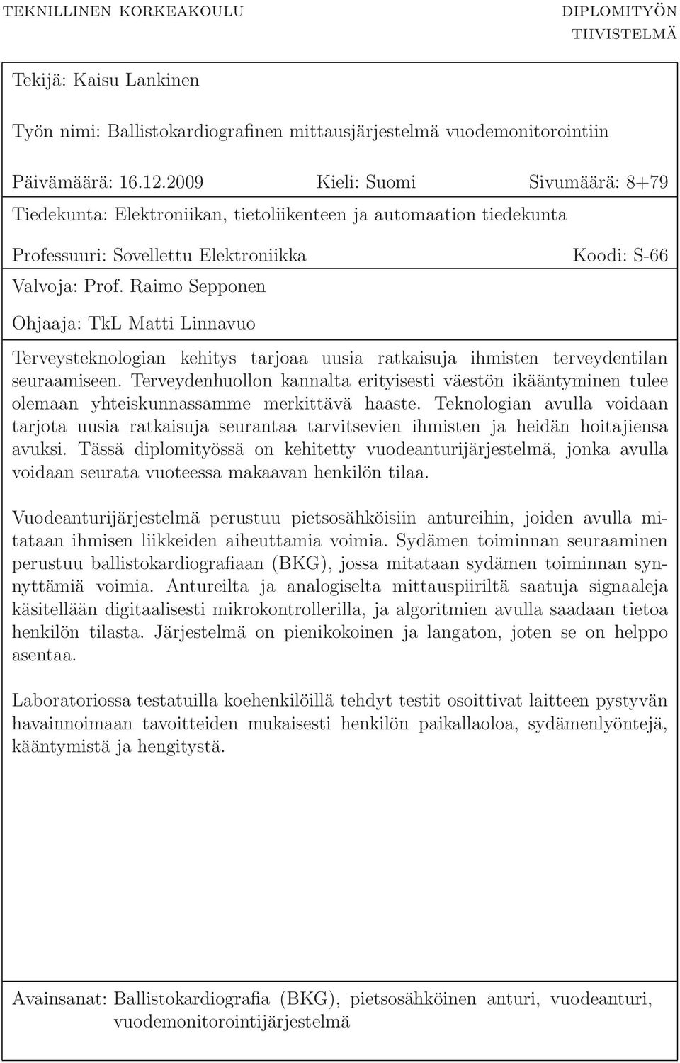 Raimo Sepponen Ohjaaja: TkL Matti Linnavuo Terveysteknologian kehitys tarjoaa uusia ratkaisuja ihmisten terveydentilan seuraamiseen.