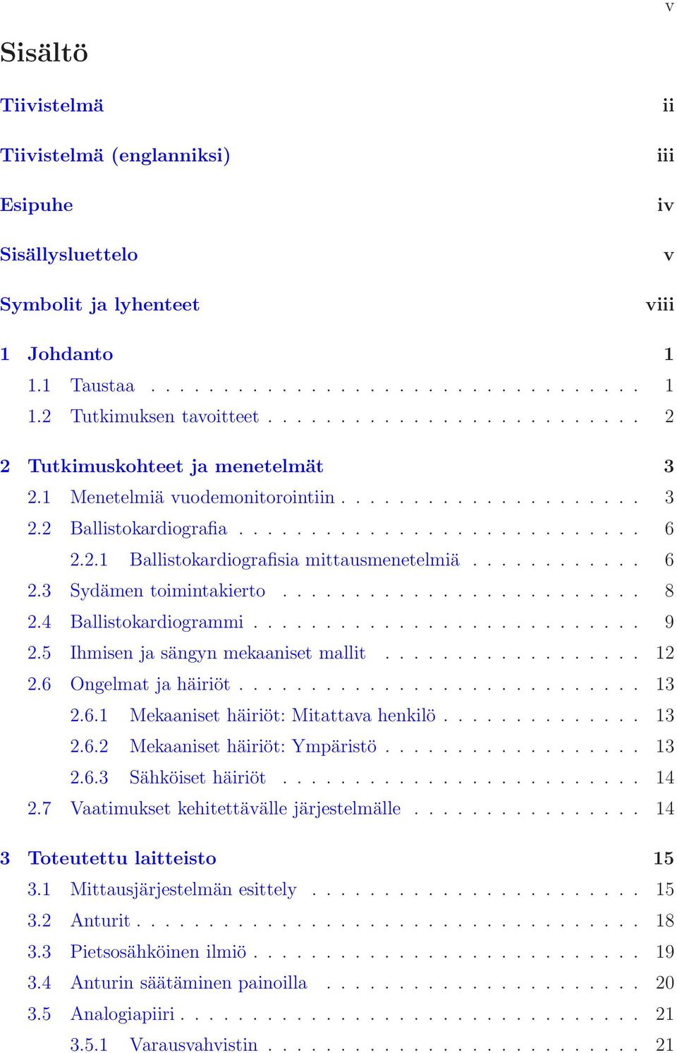 ........... 6 2.3 Sydämen toimintakierto......................... 8 2.4 Ballistokardiogrammi........................... 9 2.5 Ihmisen ja sängyn mekaaniset mallit.................. 12 2.