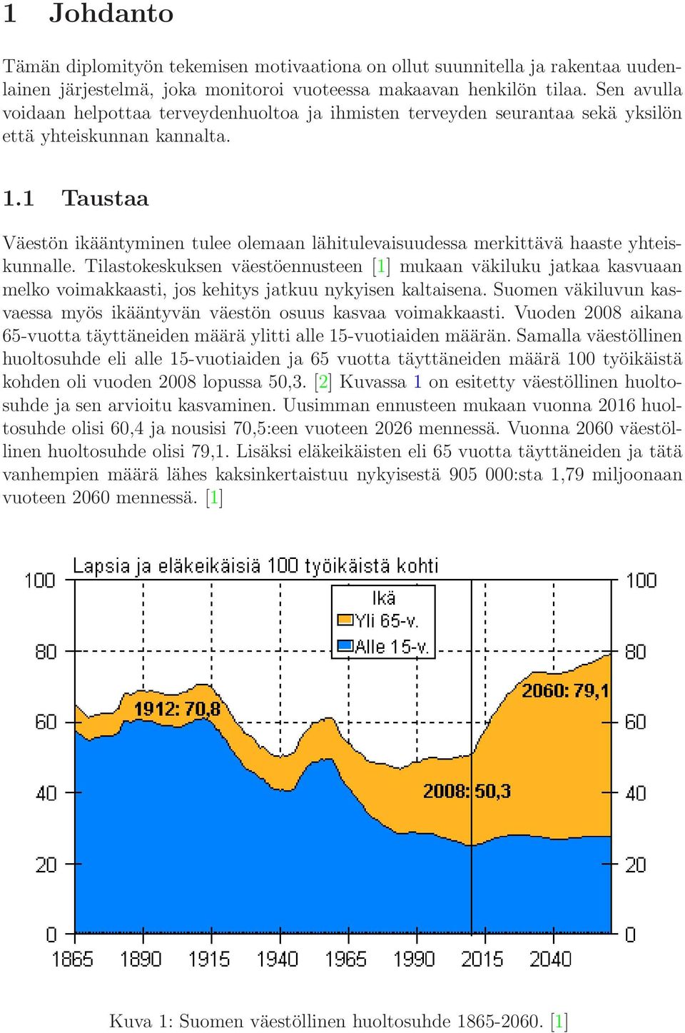 1 Taustaa Väestön ikääntyminen tulee olemaan lähitulevaisuudessa merkittävä haaste yhteiskunnalle.