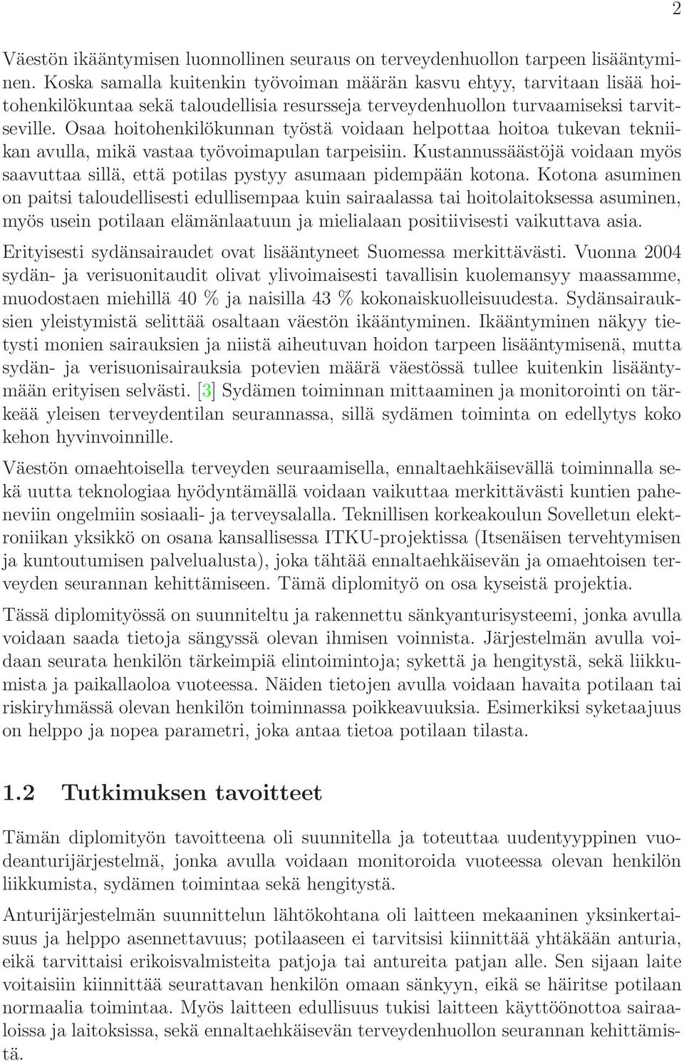 Osaa hoitohenkilökunnan työstä voidaan helpottaa hoitoa tukevan tekniikan avulla, mikä vastaa työvoimapulan tarpeisiin.