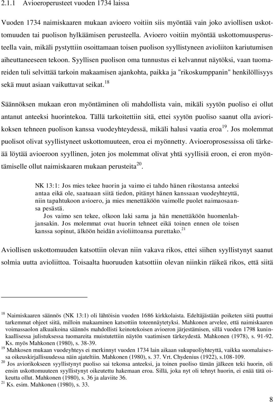 Syyllisen puolison oma tunnustus ei kelvannut näytöksi, vaan tuomareiden tuli selvittää tarkoin makaamisen ajankohta, paikka ja "rikoskumppanin" henkilöllisyys sekä muut asiaan vaikuttavat seikat.