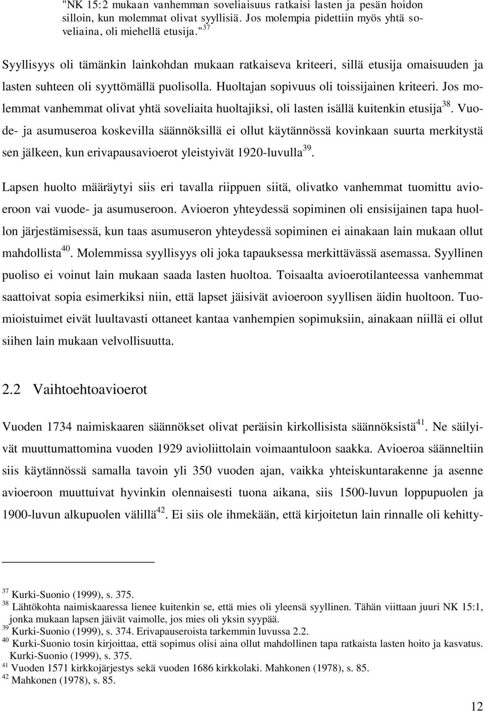 Jos molemmat vanhemmat olivat yhtä soveliaita huoltajiksi, oli lasten isällä kuitenkin etusija 38.