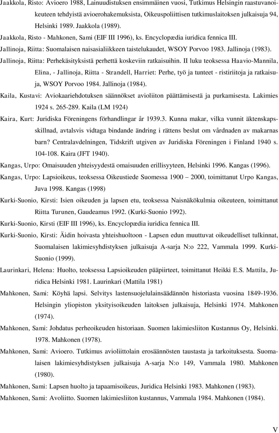 Jallinoja (1983). Jallinoja, Riitta: Perhekäsityksistä perhettä koskeviin ratkaisuihin.