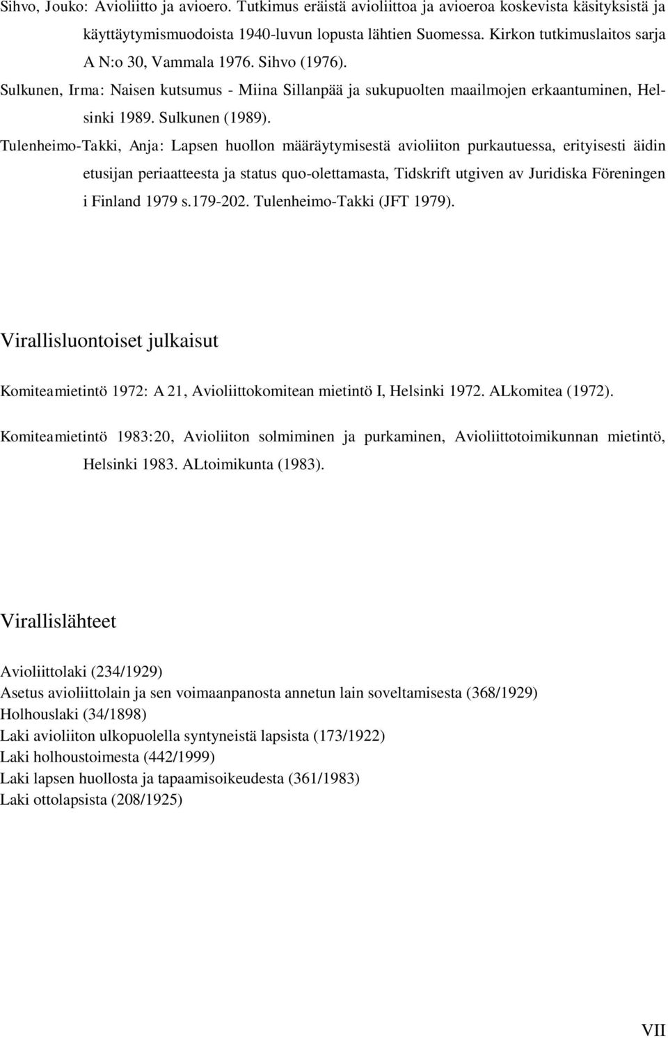 Tulenheimo-Takki, Anja: Lapsen huollon määräytymisestä avioliiton purkautuessa, erityisesti äidin etusijan periaatteesta ja status quo-olettamasta, Tidskrift utgiven av Juridiska Föreningen i Finland