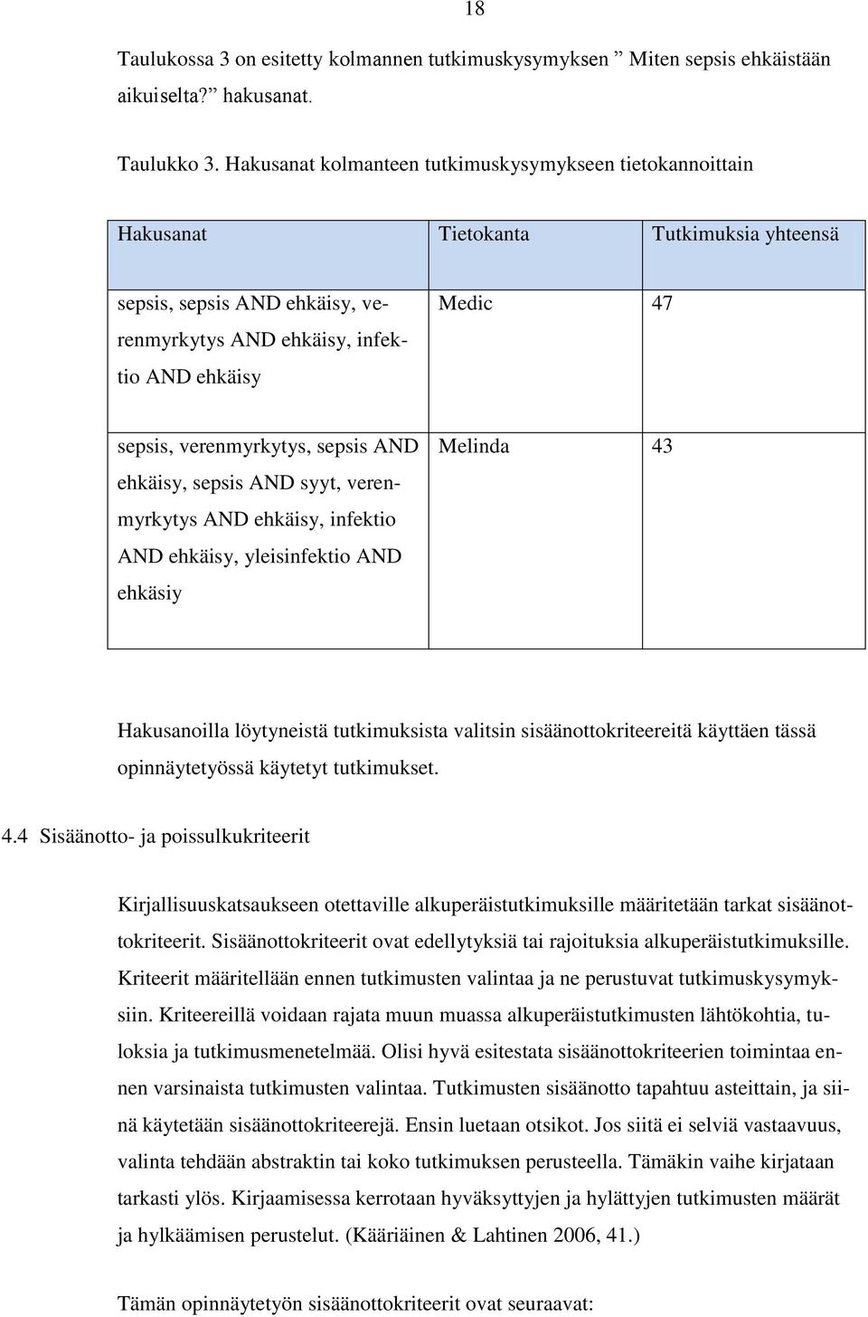 verenmyrkytys, sepsis AND ehkäisy, sepsis AND syyt, verenmyrkytys AND ehkäisy, infektio AND ehkäisy, yleisinfektio AND ehkäsiy Melinda 43 Hakusanoilla löytyneistä tutkimuksista valitsin