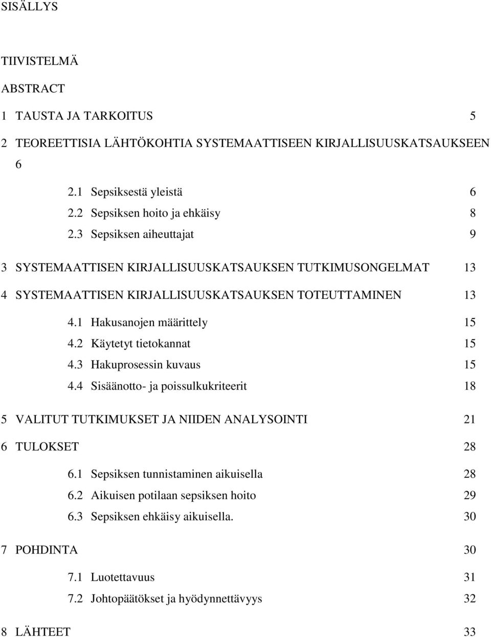 1 Hakusanojen määrittely 15 4.2 Käytetyt tietokannat 15 4.3 Hakuprosessin kuvaus 15 4.