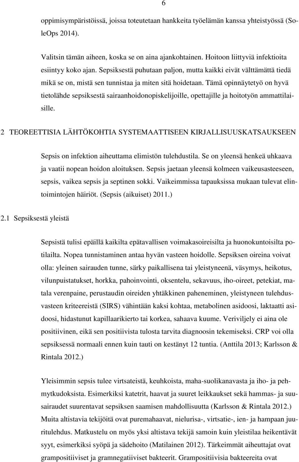 Tämä opinnäytetyö on hyvä tietolähde sepsiksestä sairaanhoidonopiskelijoille, opettajille ja hoitotyön ammattilaisille.