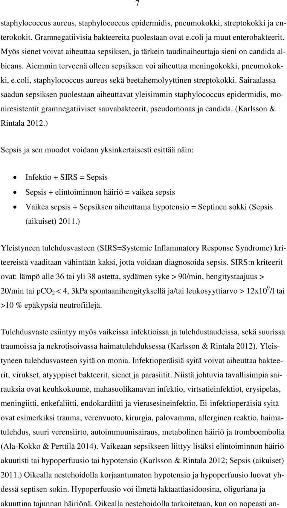 coli, staphylococcus aureus sekä beetahemolyyttinen streptokokki.