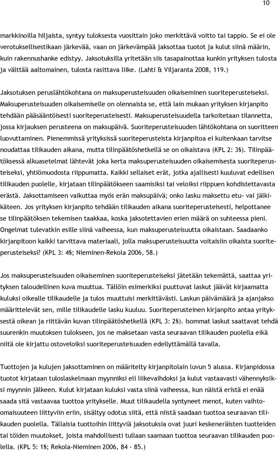 Jaksotuksilla yritetään siis tasapainottaa kunkin yrityksen tulosta ja välttää aaltomainen, tulosta rasittava liike. (Lahti & Viljaranta 2008, 119.