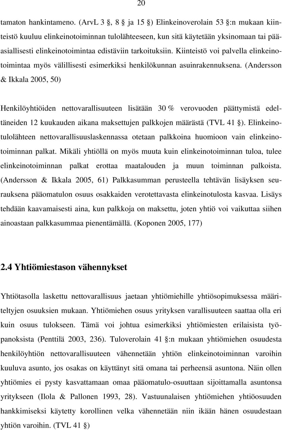 Kiinteistö voi palvella elinkeinotoimintaa myös välillisesti esimerkiksi henkilökunnan asuinrakennuksena.