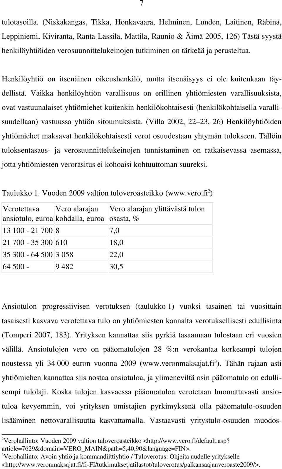 tutkiminen on tärkeää ja perusteltua. Henkilöyhtiö on itsenäinen oikeushenkilö, mutta itsenäisyys ei ole kuitenkaan täydellistä.