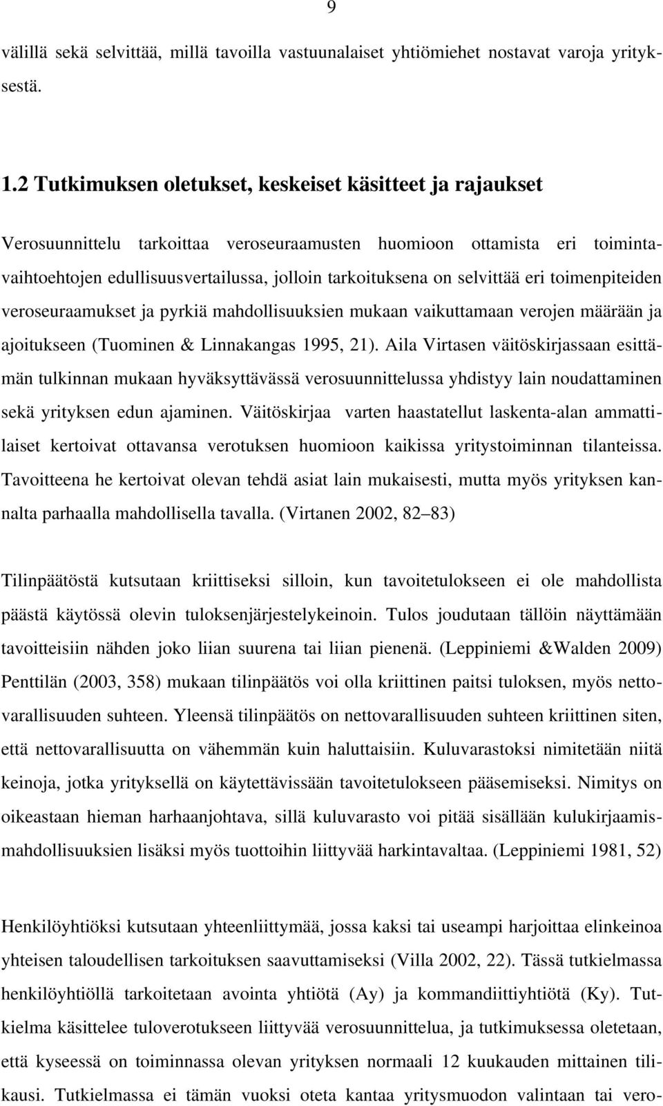 selvittää eri toimenpiteiden veroseuraamukset ja pyrkiä mahdollisuuksien mukaan vaikuttamaan verojen määrään ja ajoitukseen (Tuominen & Linnakangas 1995, 21).