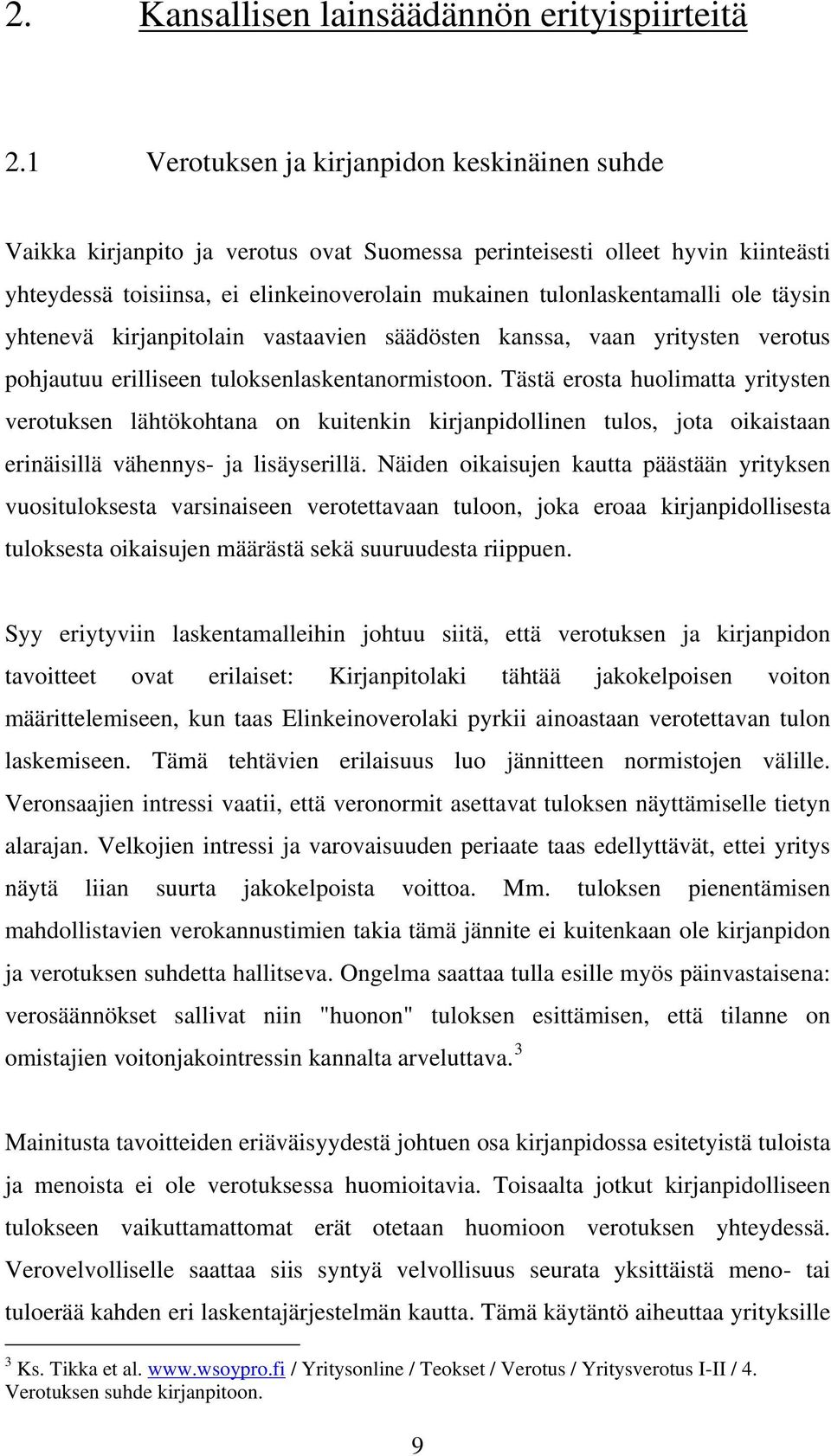 ole täysin yhtenevä kirjanpitolain vastaavien säädösten kanssa, vaan yritysten verotus pohjautuu erilliseen tuloksenlaskentanormistoon.