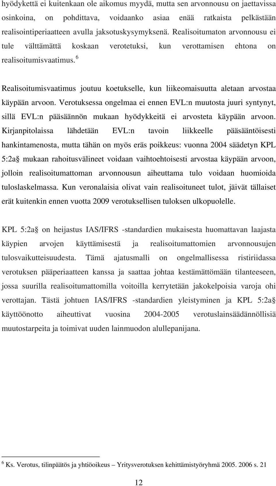 6 Realisoitumisvaatimus joutuu koetukselle, kun liikeomaisuutta aletaan arvostaa käypään arvoon.