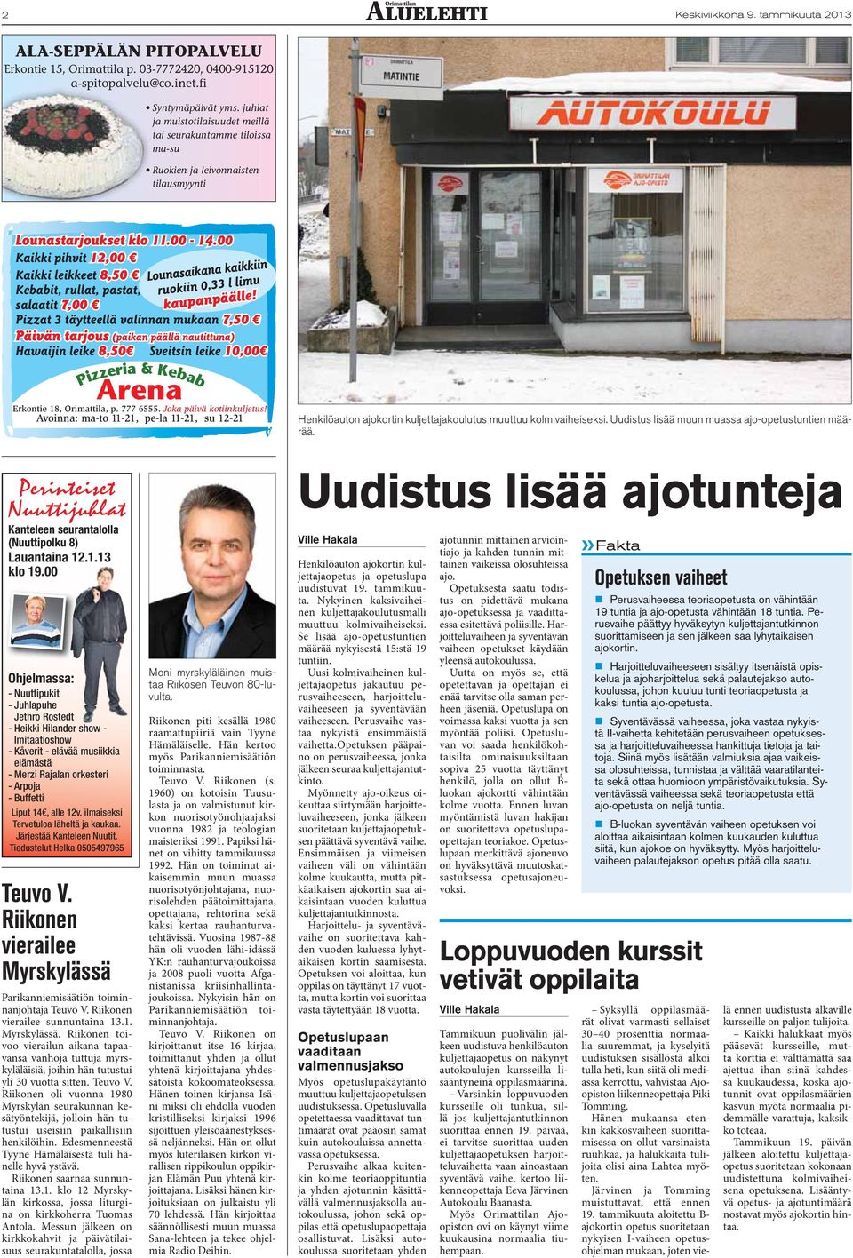 leike 10,00 Arena Pizzeria & Kebab Lounasaikana kaikkiin ruokiin 0,33 l limu kaupanpäälle! Erkontie 18, Orimattila, p. 777 6555. Joka päivä kotiinkuljetus!