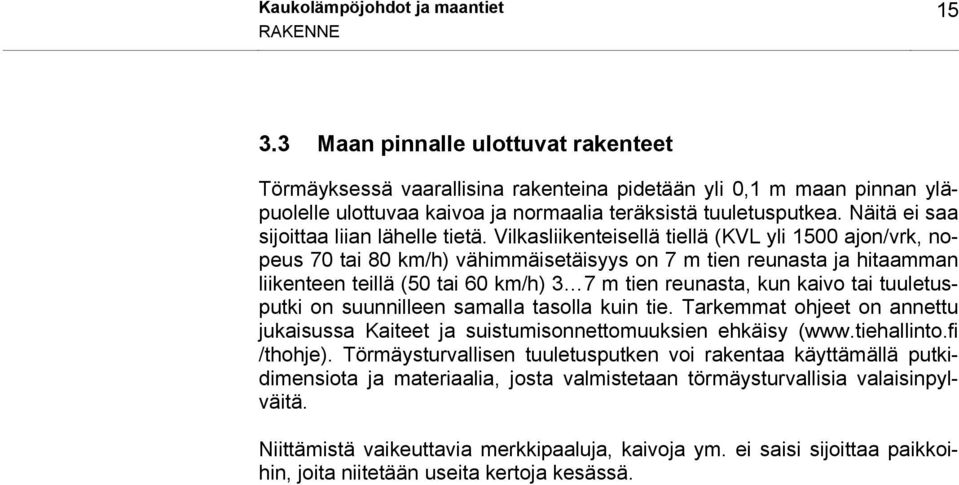 Näitä ei saa sijoittaa liian lähelle tietä.