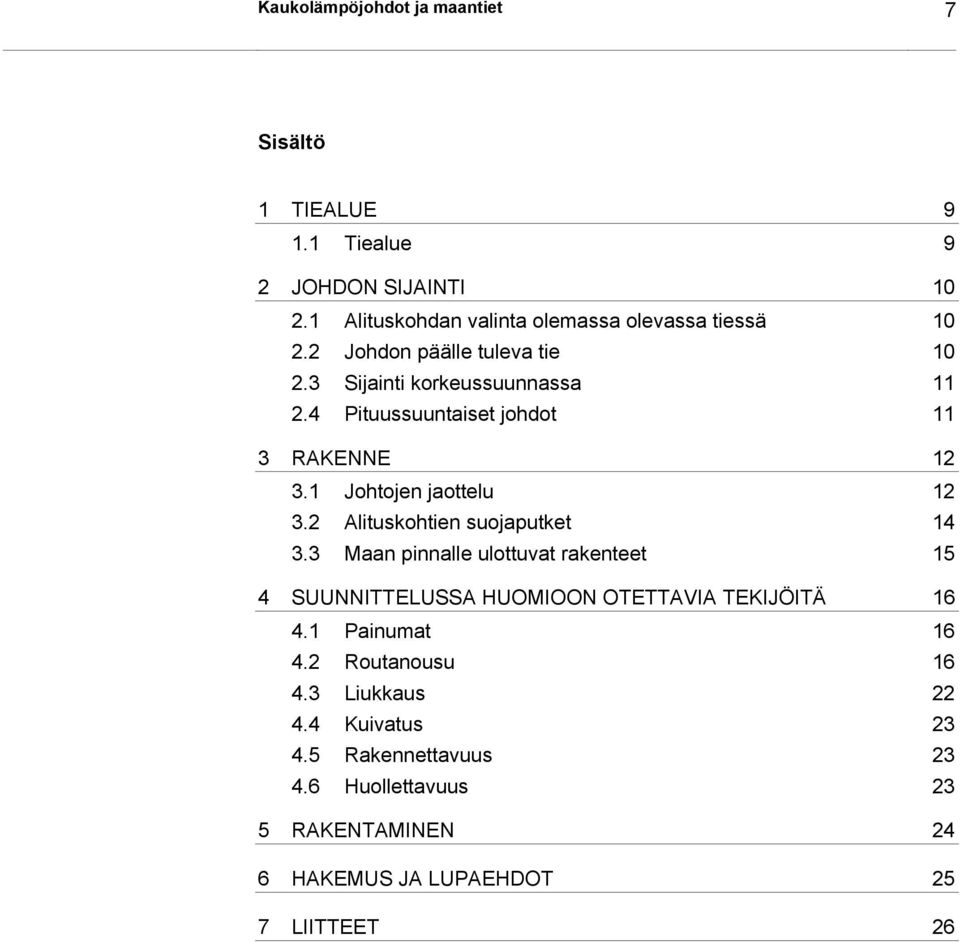 2 Alituskohtien suojaputket 14 3.3 Maan pinnalle ulottuvat rakenteet 15 4 SUUNNITTELUSSA HUOMIOON OTETTAVIA TEKIJÖITÄ 16 4.1 Painumat 16 4.