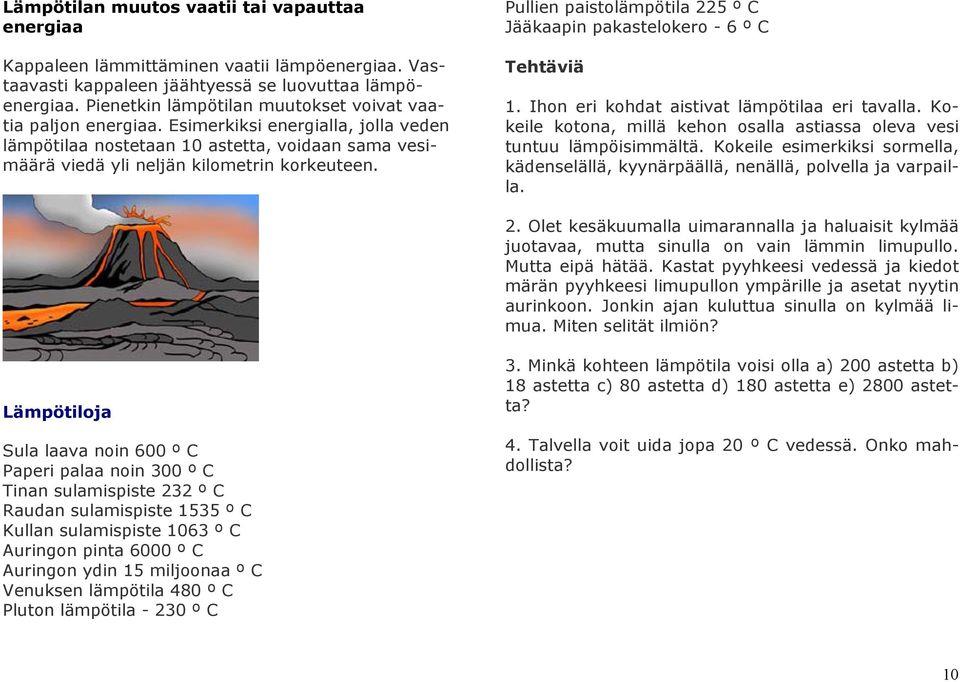 Pullien paistolämpötila 225 º C Jääkaapin pakastelokero - 6 º C Tehtäviä 1. Ihon eri kohdat aistivat lämpötilaa eri tavalla.