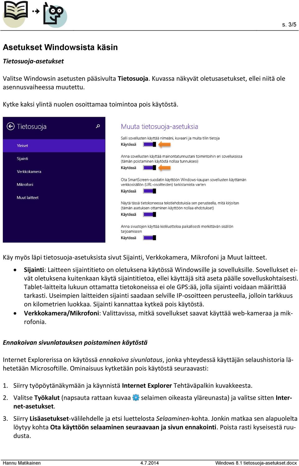 Sijainti: Laitteen sijaintitieto on oletuksena käytössä Windowsille ja sovelluksille.
