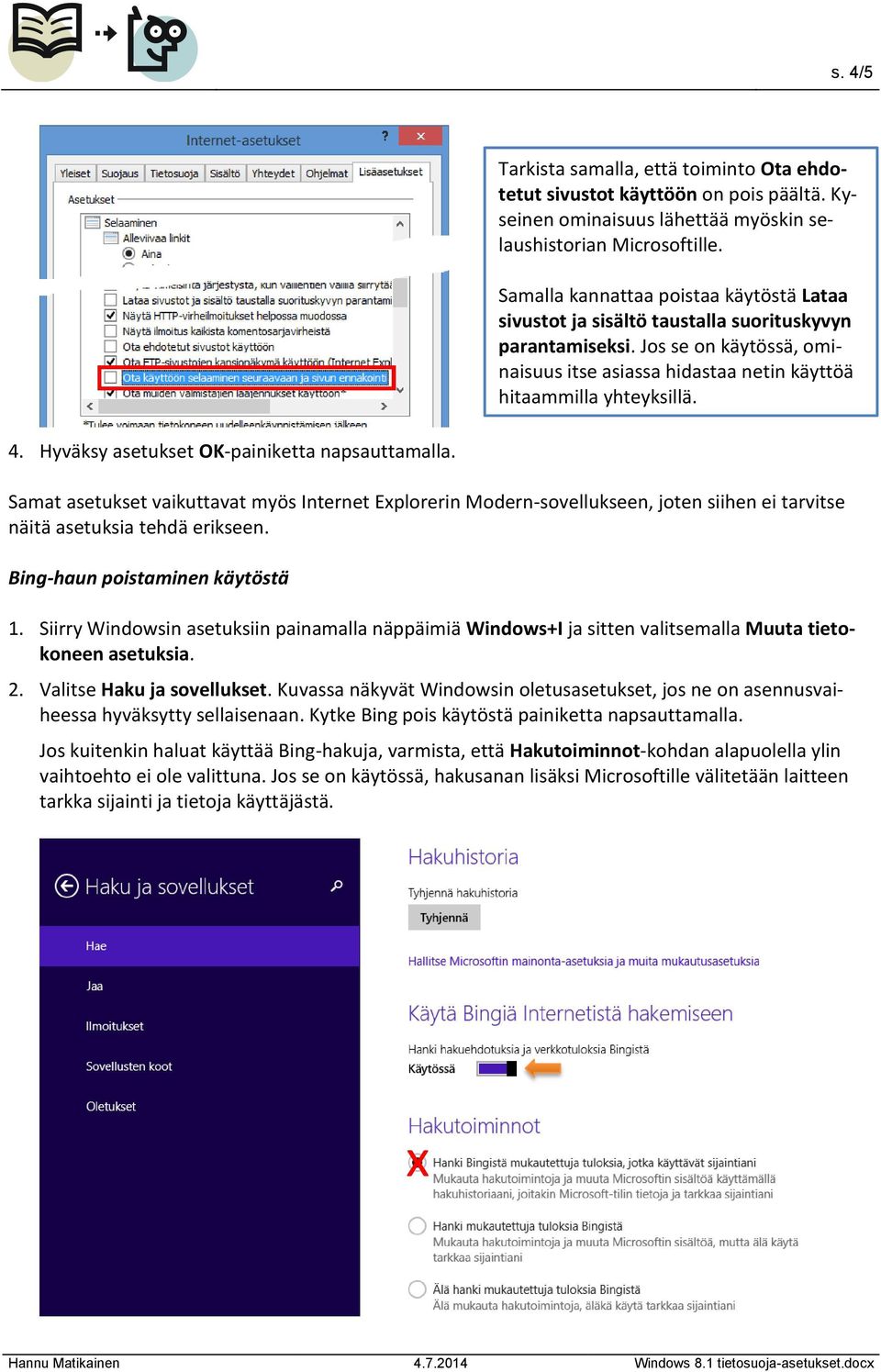 Hyväksy asetukset OK-painiketta napsauttamalla. Samat asetukset vaikuttavat myös Internet Explorerin Modern-sovellukseen, joten siihen ei tarvitse näitä asetuksia tehdä erikseen.