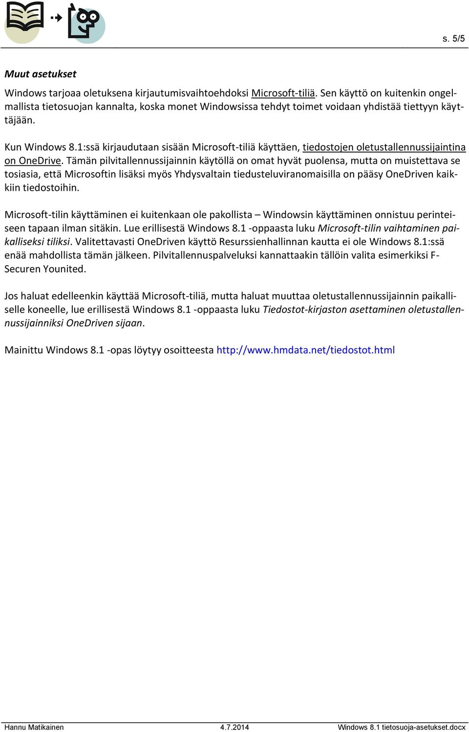 1:ssä kirjaudutaan sisään Microsoft-tiliä käyttäen, tiedostojen oletustallennussijaintina on OneDrive.