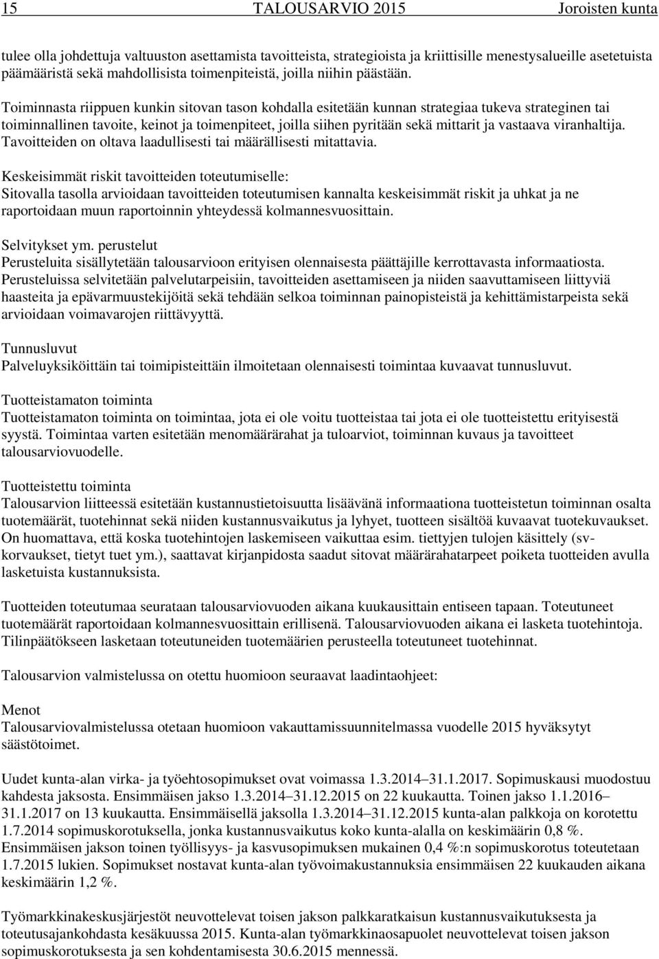 Toiminnasta riippuen kunkin sitovan tason kohdalla esitetään kunnan strategiaa tukeva strateginen tai toiminnallinen tavoite, keinot ja toimenpiteet, joilla siihen pyritään sekä mittarit ja vastaava