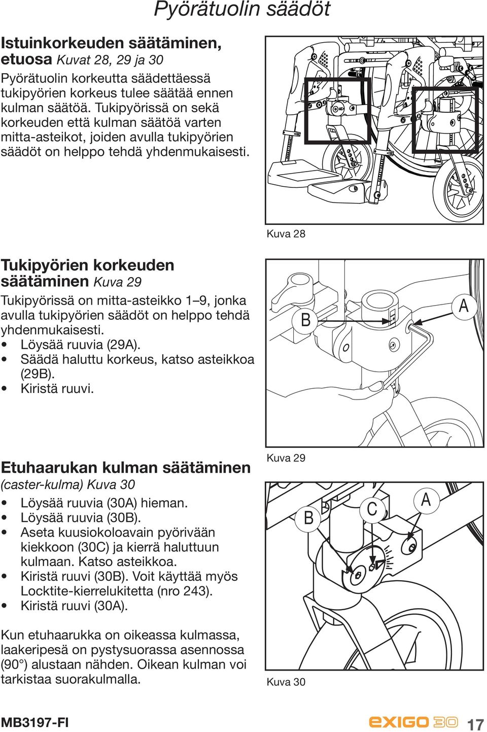 Kuva 28 Tukipyörien korkeuden säätäminen Kuva 29 Tukipyörissä on mitta-asteikko 1 9, jonka avulla tukipyörien säädöt on helppo tehdä yhdenmukaisesti. Löysää ruuvia (29A).