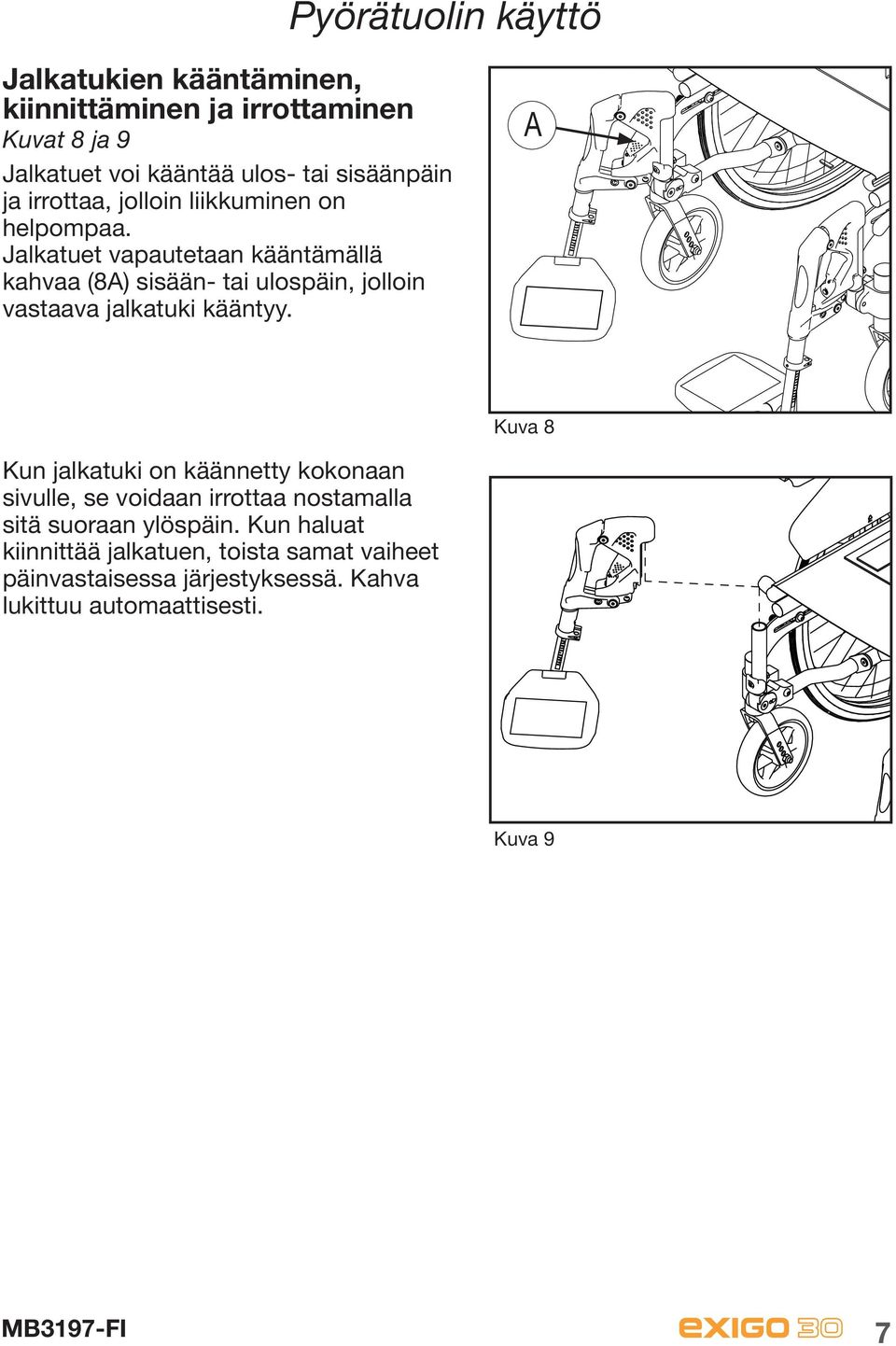 Jalkatuet vapautetaan kääntämällä kahvaa (8A) sisään- tai ulospäin, jolloin vastaava jalkatuki kääntyy.