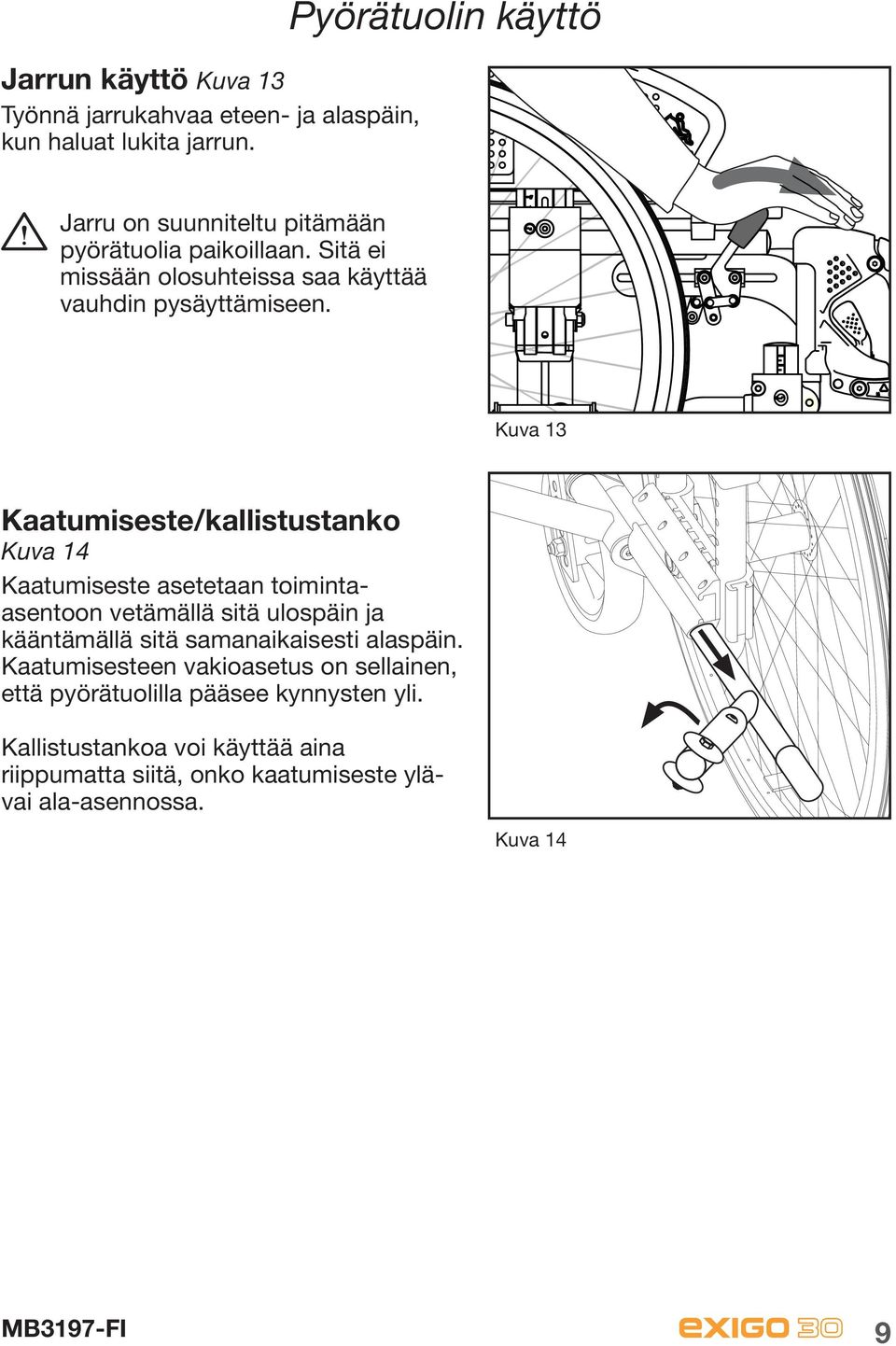 Kuva 13 Kaatumiseste/kallistustanko Kuva 14 Kaatumiseste asetetaan toimintaasentoon vetämällä sitä ulospäin ja kääntämällä sitä