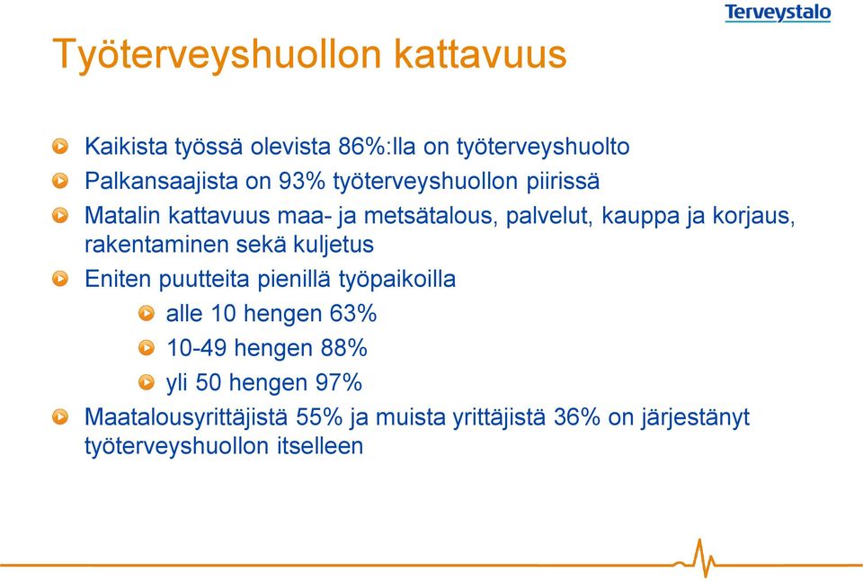 rakentaminen sekä kuljetus Eniten puutteita pienillä työpaikoilla alle 10 hengen 63% 10-49 hengen 88%