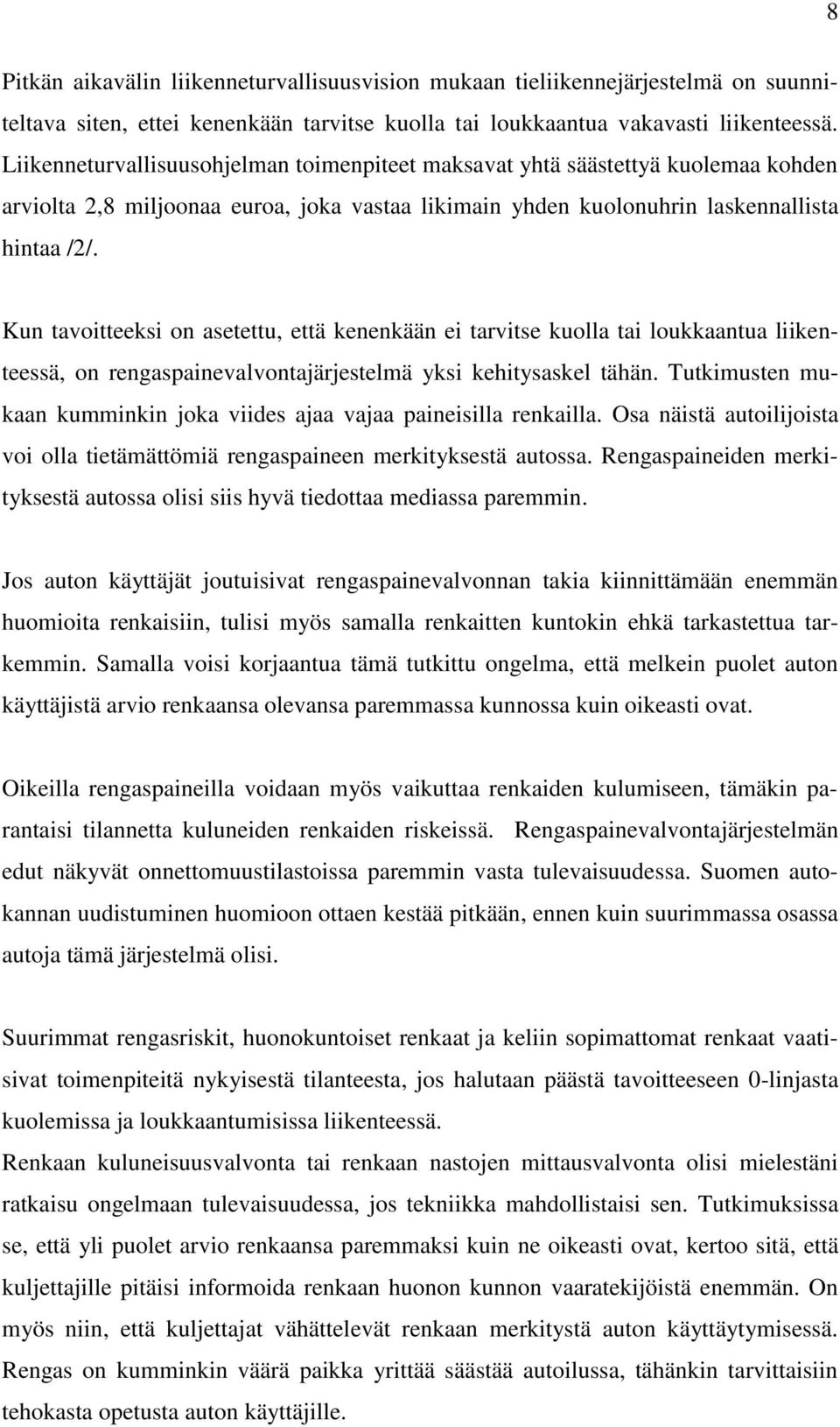 Kun tavoitteeksi on asetettu, että kenenkään ei tarvitse kuolla tai loukkaantua liikenteessä, on rengaspainevalvontajärjestelmä yksi kehitysaskel tähän.