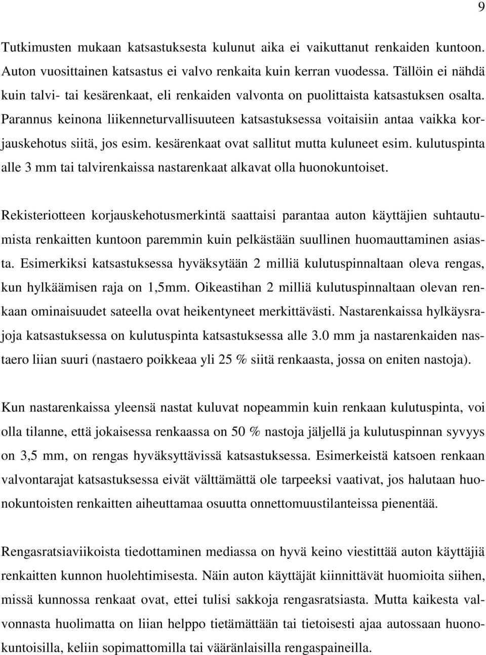 Parannus keinona liikenneturvallisuuteen katsastuksessa voitaisiin antaa vaikka korjauskehotus siitä, jos esim. kesärenkaat ovat sallitut mutta kuluneet esim.