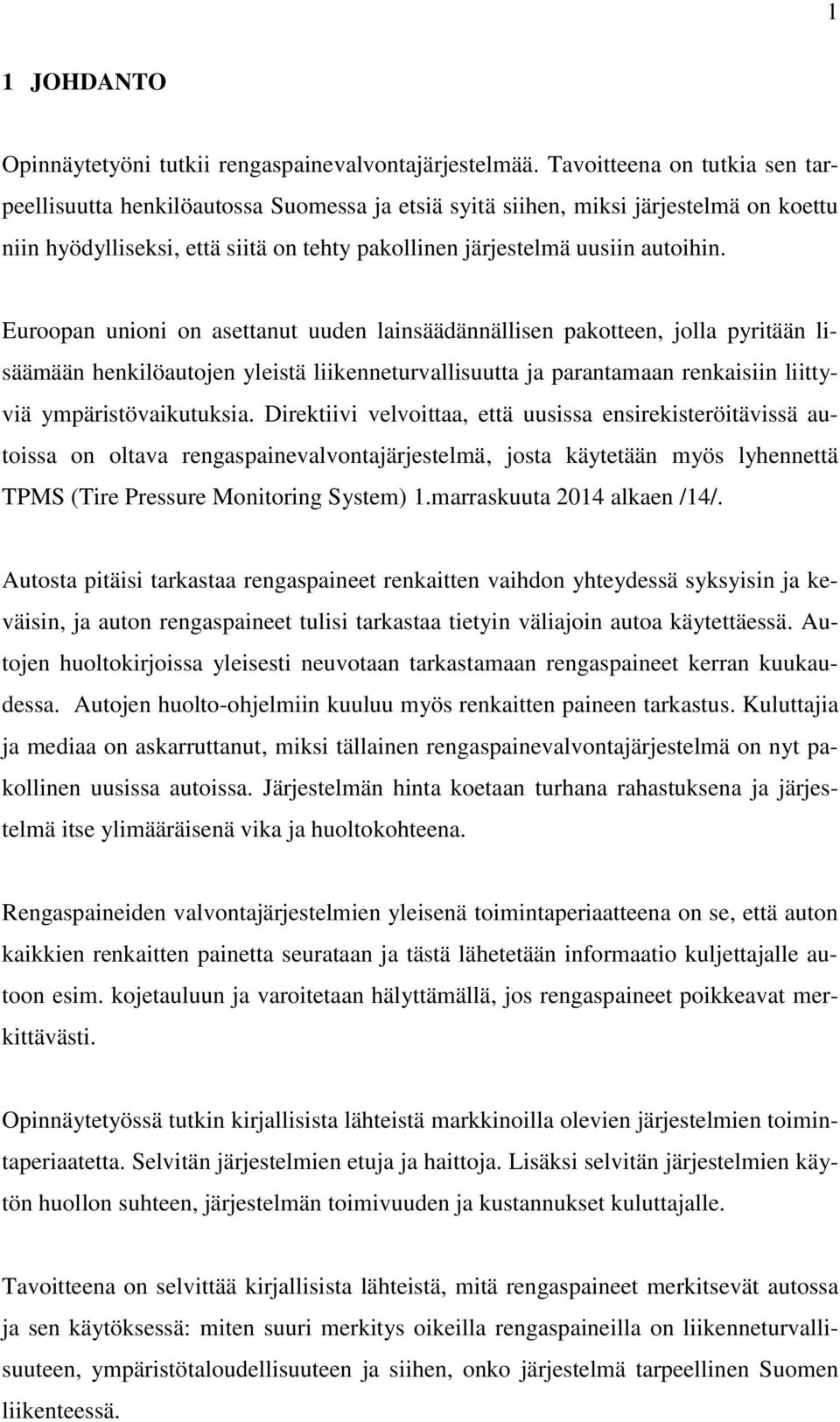 Euroopan unioni on asettanut uuden lainsäädännällisen pakotteen, jolla pyritään lisäämään henkilöautojen yleistä liikenneturvallisuutta ja parantamaan renkaisiin liittyviä ympäristövaikutuksia.