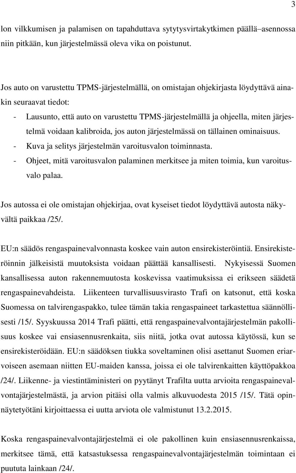 voidaan kalibroida, jos auton järjestelmässä on tällainen ominaisuus. - Kuva ja selitys järjestelmän varoitusvalon toiminnasta.