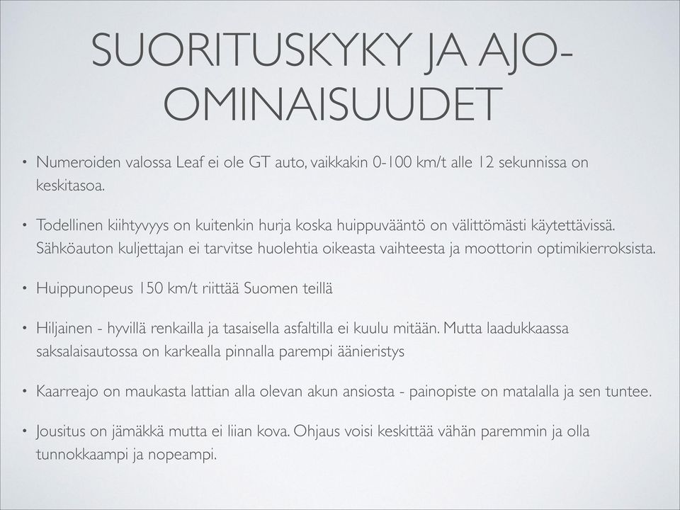 Sähköauton kuljettajan ei tarvitse huolehtia oikeasta vaihteesta ja moottorin optimikierroksista.