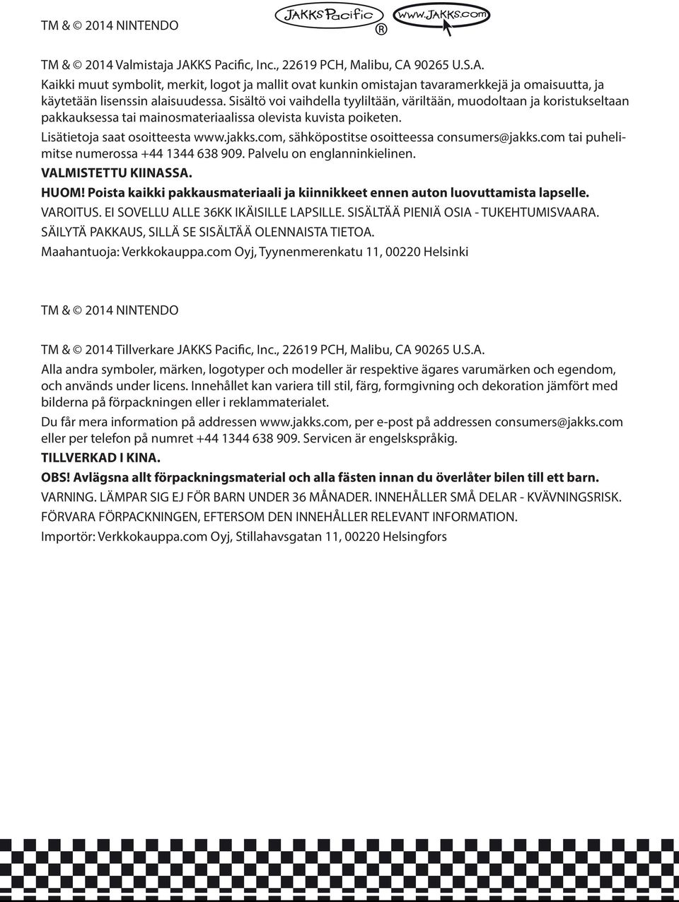 com, sähköpostitse osoitteessa consumers@jakks.com tai puhelimitse numerossa +44 1344 638 909. Palvelu on englanninkielinen. VALMISTETTU KIINASSA. HUOM!