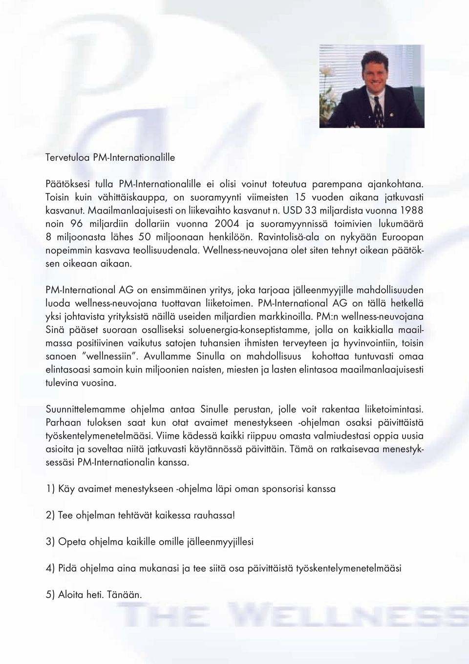 USD 33 miljardista vuonna 1988 noin 96 miljardiin dollariin vuonna 2004 ja suoramyynnissä toimivien lukumäärä 8 miljoonasta lähes 50 miljoonaan henkilöön.