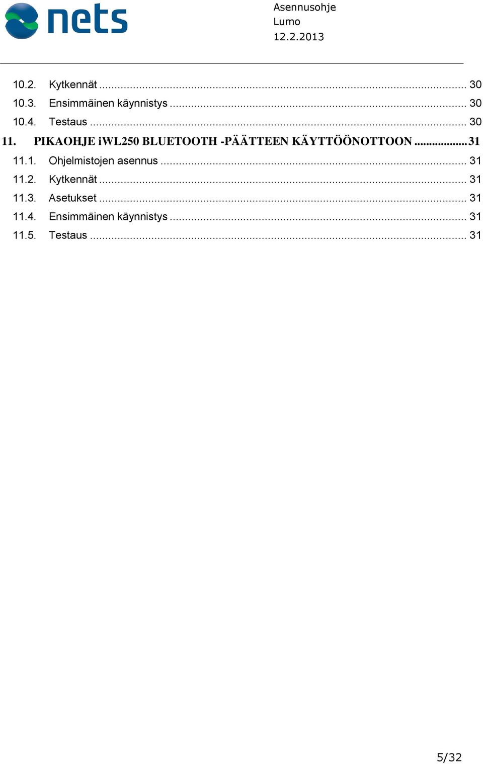 .. 31 11.1. Ohjelmistojen asennus... 31 11.2. Kytkennät... 31 11.3. Asetukset.