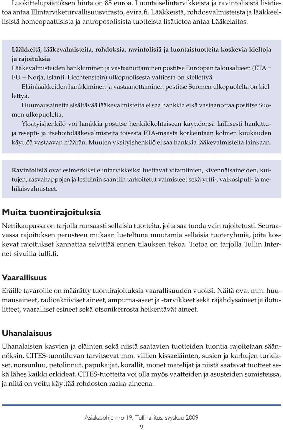 Lääkkeitä, lääkevalmisteita, rohdoksia, ravintolisiä ja luontaistuotteita koskevia kieltoja ja rajoituksia Lääkevalmisteiden hankkiminen ja vastaanottaminen postitse Euroopan talousalueen (ETA = EU +