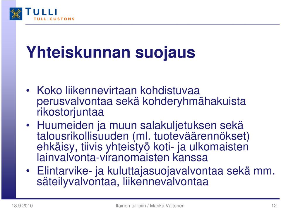 tuoteväärennökset) ehkäisy, tiivis yhteistyö koti- ja ulkomaisten lainvalvonta-viranomaisten kanssa