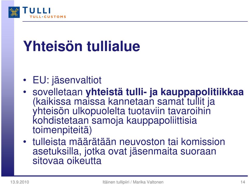 samoja kauppapoliittisia toimenpiteitä) tulleista määrätään neuvoston tai komission