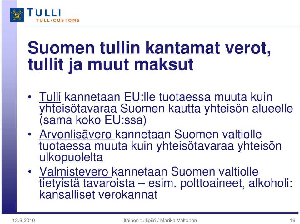 valtiolle tuotaessa muuta kuin yhteisötavaraa yhteisön ulkopuolelta Valmistevero kannetaan Suomen