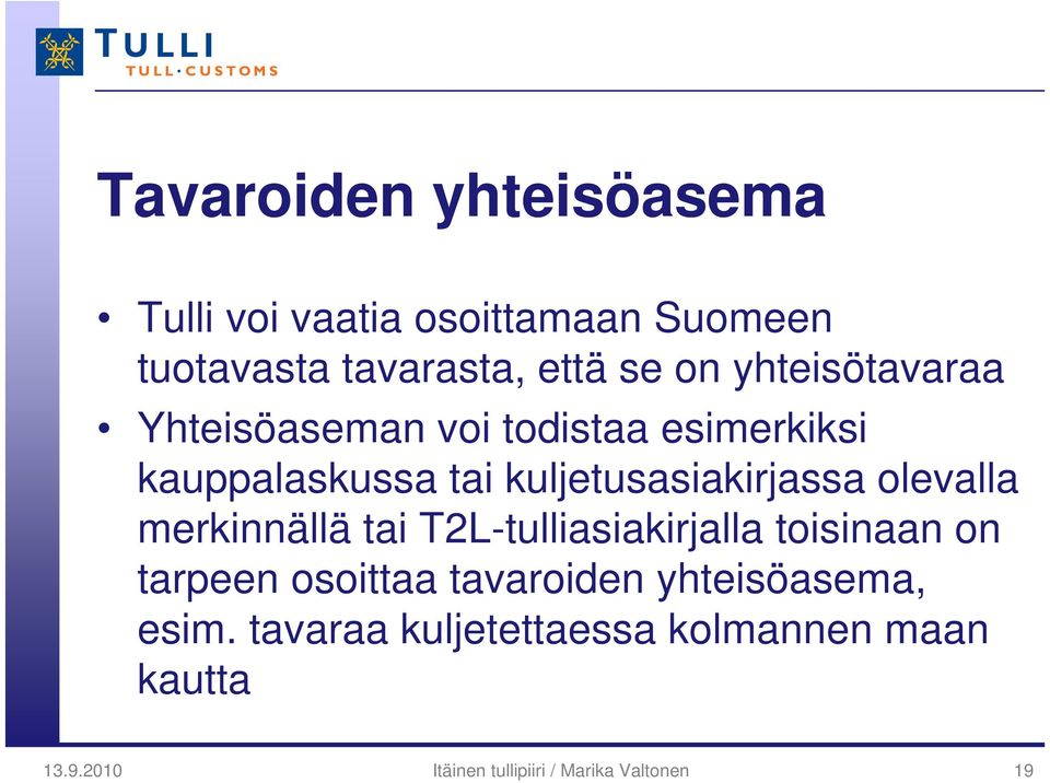 olevalla merkinnällä tai T2L-tulliasiakirjalla toisinaan on tarpeen osoittaa tavaroiden