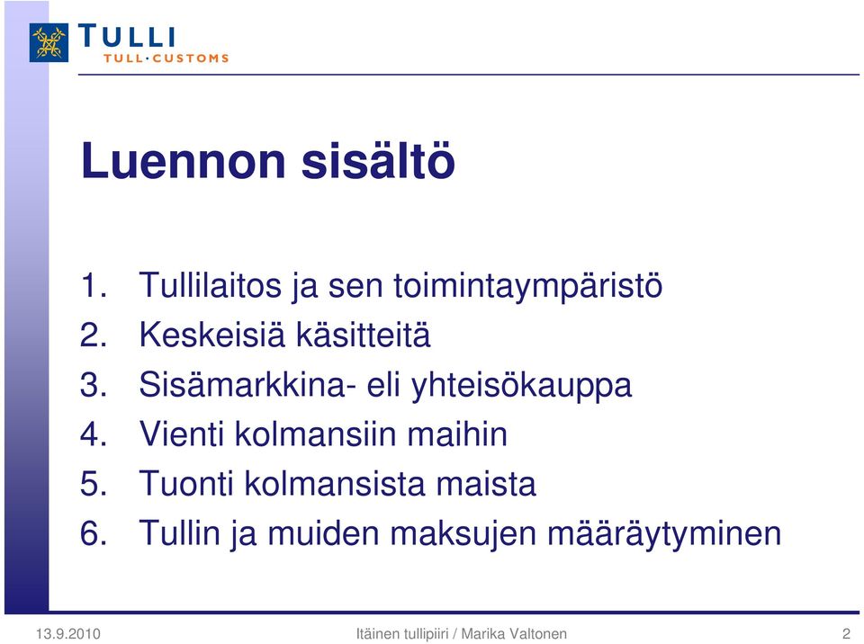 Vienti kolmansiin maihin 5. Tuonti kolmansista maista 6.